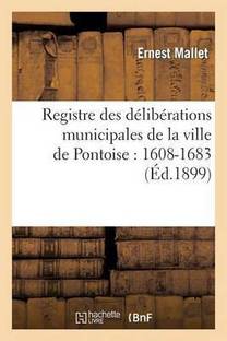 Registre Des D Lib Rations Municipales De La Ville De Pontoise Buy Registre Des D Lib Rations Municipales De La Ville De Pontoise By Mallet E At Low Price In India Flipkart Com