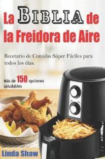 La Biblia de la Freidora de Aire Language: Spanish Binding: Paperback Publisher: Independently Published Genre: Cooking ISBN: 9781719997423, 9781719997423 Pages: 186 ₹1,543 ₹2,315 33% off Free delivery