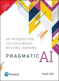 Pragmatic AI | An Introduction to Cloud-Based Machine Learning | First Edition | By Pearson