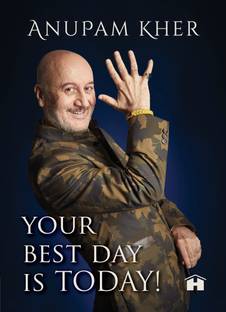 Your Best Day Is Today Buy Your Best Day Is Today By Kher Anupam At Low Price In India Flipkart Com
