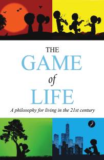 The Game of Life  - A Philosophy for Living in the 21st Century