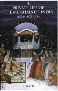 Private Life of the Mughals of India (1526-1803 A.D.)
