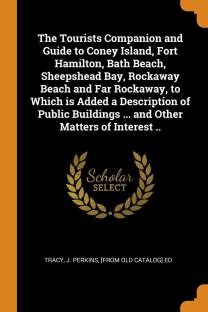 The Tourists Companion and Guide to Coney Island, Fort Hamilton, Bath Beach, Sheepshead Bay, Rockaway ... Language: English Binding: Paperback Publisher: Franklin Classics Genre: History ISBN: 9780342580637, 9780342580637 Pages: 92 ₹1,484 ₹2,226 33% off