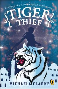 Tiger Thief  - A Magical City, A Stolen Tiger, A Secret Destiny