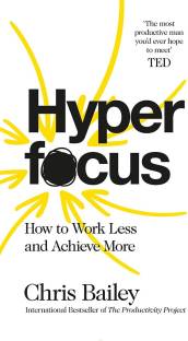 Hyper Focus How To Work Less And Achieve More, Chris Bailey