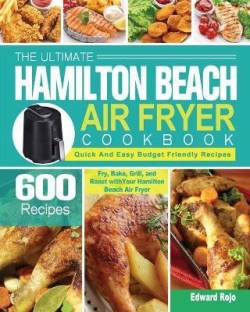 The Ultimate Hamilton Beach Air Fryer Cookbook Language: English Binding: Paperback Publisher: Edward Rojo Genre: Cooking ISBN: 9781801245388 Pages: 148 ₹2,221 ₹3,332 33% off