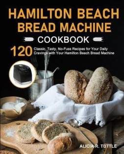 Hamilton Beach Bread Machine Cookbook Language: English Binding: Paperback Publisher: Alicia R. Tuttle Genre: Cooking ISBN: 9781637332306 Pages: 98 ₹1,188 ₹1,782 33% off