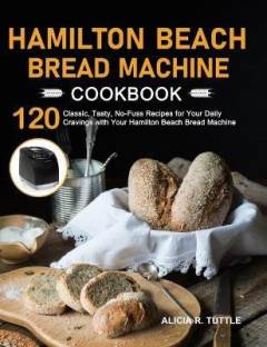 Hamilton Beach Bread Machine Cookbook Language: English Binding: Hardcover Publisher: Alicia R. Tuttle Genre: Cooking ISBN: 9781637332313 Pages: 98 ₹1,910 ₹2,865 33% off