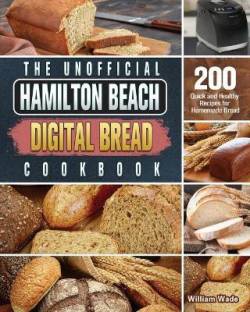 The Unofficial Hamilton Beach Digital Bread Cookbook Language: English Binding: Paperback Publisher: William Wade Genre: Cooking ISBN: 9781801661560 Pages: 124 ₹1,649