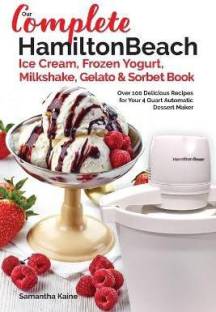 Our Complete Hamilton Beach(R) Ice Cream, Frozen Yogurt, Milkshake, Gelato & Sorbet Book Language: English Binding: Paperback Publisher: Createspace Independent Publishing Platform Genre: Cooking ISBN: 9781545493779, 9781545493779 Pages: 154 ₹1,113 ₹1,670 33% off