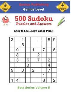 500 Genius Sudoku Puzzles and Answers Beta Series Volume 5 ...