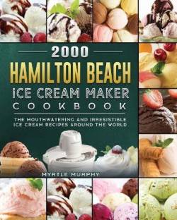 2000 Hamilton Beach Ice Cream Maker Cookbook Language: English Binding: Paperback Publisher: Myrtle Murphy Genre: Cooking ISBN: 9781803433547 Pages: 132 ₹1,522 ₹1,827 16% off Free delivery