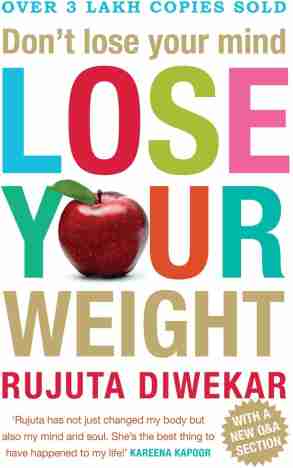 Don't Lose Your Mind, Lose Your Weight: Buy Don't Lose Your Mind, Lose Your  Weight by Diwekar Rujuta at Low Price in India | Flipkart.com