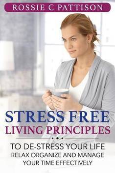 Stress Free Living Principles: To de-Stress Your Life Relax ...