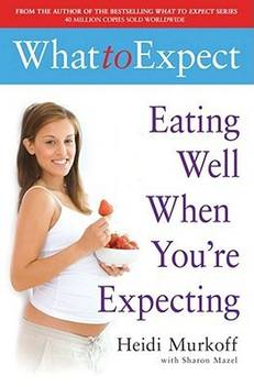 What To Expect Eating Well When You Re Expecting Buy What To