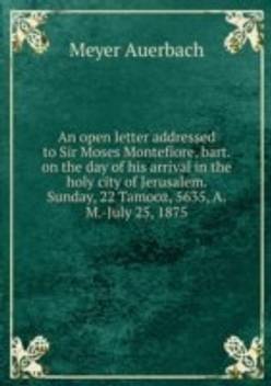 Open Letter Addressed To Sir Moses Montefiore Bart On The Day Of His Arrival In The Holy City Of Jerusalem Sunday 22 Tamooz 5635 A M July 25 1875 Buy Open Letter