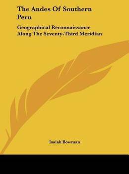The Andes Of Southern Peru Geographical Reconnaissance Along The Seventy Third Meridian Buy The Andes Of Southern Peru Geographical Reconnaissance Along The Seventy Third Meridian By Isaiah Bowman At Low Price In India