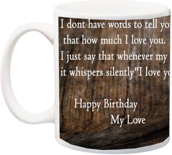 Me You Gift For Husband Wife Girlfriend Boyfriend Lover I Dont Have Words To Tell You Happy Birthday My Love Hd Printed Ceramic Coffee Mug Price In India Buy Me You Gift For Husband Wife Girlfriend Boyfriend Lover I Dont Have Words To