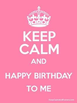 Keep Calm And Happy Birthday To Me Hd Poster Wallpaper On Fine Art