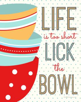 Life Is Too Short Lick The Bowl Foodie Posters Kitchen Poster