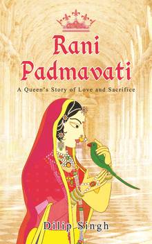 Rani Padmavati A Queen S Story Of Love And Sacrifice Buy Rani Padmavati A Queen S Story Of Love And Sacrifice By Singh Dilip At Low Price In India Flipkart Com Historians have pointed out that the mythical rani padmavati was born somewhere around 1500s and this time is approximately two hundred years away from the timeline of alauddin khilji. rani padmavati a queen s story of love and sacrifice