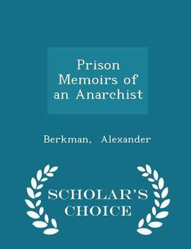 Prison Memoirs Of An Anarchist Scholar S Choice Edition Buy Prison Memoirs Of An Anarchist Scholar S Choice Edition By Alexander Berkman At Low Price In India Flipkart Com