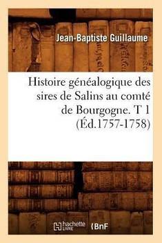 Histoire Gi Ni Alogique Des Sires De Salins Au Comti De Bourgogne T 1 I D 1757 1758 Buy Histoire Gi Ni Alogique Des Sires De Salins Au Comti De Bourgogne T 1 I D 1757 1758 By Guillaume J B At