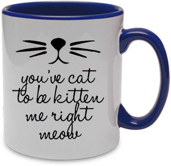 Khakee You Ve Cat To Be Kitten Me Right Meow Ceramic Mug Price In India Buy Khakee You Ve Cat To Be Kitten Me Right Meow Ceramic Mug Online At Flipkart Com
