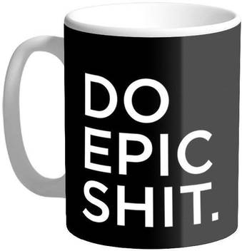 Devron Do Epic Shit Quote Coffee Gifts For Boyfriend Girlfriend Fiance Spouse Friends Him Her Men Girl Birthday Anniversary Ceramic Coffee Mug Price In India Buy Devron Do Epic Shit