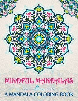 Unknown Mindful Mandalas A Mandala Coloring Book A Unique Uplifting Mandalas Adult Coloring Book For Men Women Teens Children Seni Mindful Mandalas A Mandala Coloring Book A Unique