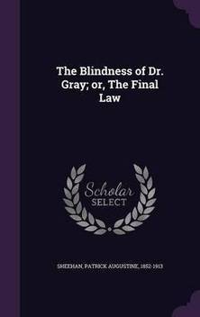 The Blindness Of Dr Gray Or The Final Law Buy The Blindness Of Dr Gray Or The Final Law By Sheehan Patrick Augustine At Low Price In India Flipkart Com