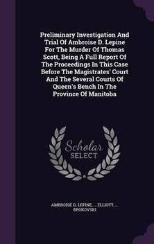 Preliminary Investigation And Trial Of Ambroise D Lepine For The