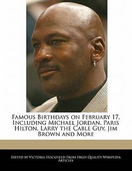 Famous Birthdays On February 17 Including Michael Jordan Paris Hilton Larry The Cable Guy Jim Brown And More Buy Famous Birthdays On February 17 Including Michael Jordan Paris Hilton Larry The Cable See which celebrities, historical figures, scientists and criminals were born on february 17.