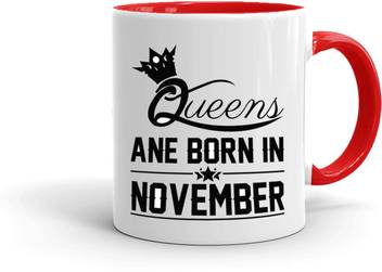 Mugkin Nov133 Queens Are Born In November Best Birthday Gift For Sister Friend Inner Red 2822692999 Ceramic Coffee Mug Price In India Buy Mugkin Nov133 Queens Are Born In November Browse through this article for a list of famous people born on 3rd november and also know more about their personality traits. flipkart