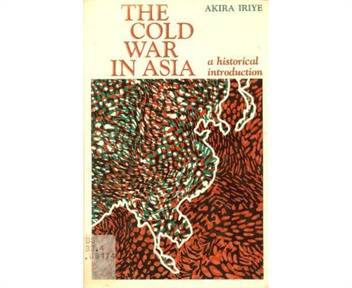 The Cold War In Asia A Historical Introduction Buy The Cold War In Asia A Historical Introduction By Akira Iriye At Low Price In India Flipkart Com