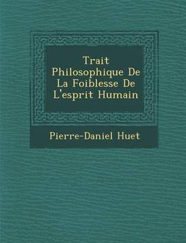 Trait Philosophique De La Foiblesse De L Esprit Humain Buy Trait Philosophique De La Foiblesse De L Esprit Humain By Huet Pierre Daniel At Low Price In India Flipkart Com