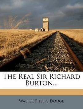The Real Sir Richard Burton Buy The Real Sir Richard Burton By Dodge Walter Phelps At Low Price In India Flipkart Com