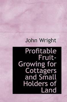 Profitable Fruit Growing For Cottagers And Small Holders Of Land Buy Profitable Fruit Growing For Cottagers And Small Holders Of Land By Ndh Wright John At Low Price In India Flipkart Com