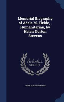 Memorial Biography Of Adele M Fielde Humanitarian By Helen Norton Stevens Buy Memorial Biography Of Adele M Fielde Humanitarian By Helen Norton Stevens By Stevens Helen Norton At Low Price In India
