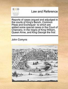 Reports Of Cases Argued And Adjudged In The Courts Of King S Bench Common Pleas And Exchequer Buy Reports Of Cases Argued And Adjudged In The Courts Of King S Bench Common Pleas And