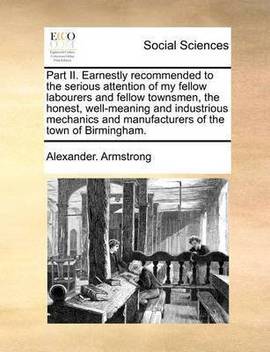 Part Ii Earnestly Recommended To The Serious Attention Of My Fellow Labourers And Fellow Townsmen The Honest Well Meaning And Industrious Mechanics And Manufacturers Of The Town Of Birmingham Buy Part Ii Earnestly Advised or suggested as good or suitable. flipkart