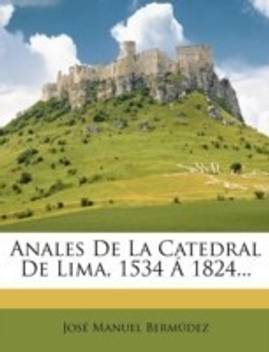 Anales De La Catedral De Lima 1534 A 1824 Buy Anales De La Catedral De Lima 1534 A 1824 By Berm Dez Jos Manuel At Low Price In India Flipkart Com