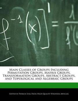 Main Classes Of Groups Including Permutation Groups Matrix Groups