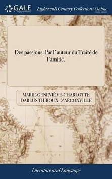 Des Passions Par L Auteur Du Traita A A De L Amitia A A Buy Des Passions Par L Auteur Du Traita A A De L Amitia A A By Thiroux D Arconville Marie Genevieve C At Low Price In India Flipkart Com