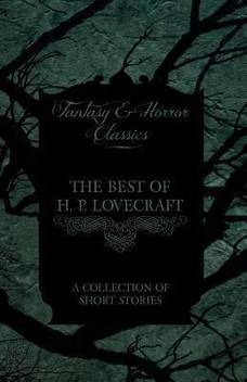 The Best Of H P Lovecraft A Collection Of Short Stories Fantasy And Horror Classics Buy The Best Of H P Lovecraft A Collection Of Short Stories Fantasy And Horror