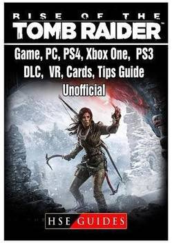 Rise Of The Tomb Raider Game Pc Ps4 Xbox One Ps3 Dlc Vr Cards Tips Guide Unofficial Buy Rise Of The Tomb Raider Game Pc Ps4 Xbox One Ps3 Dlc Vr Cards