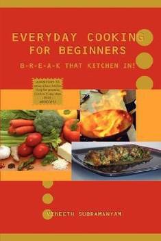 Everyday Cooking For Beginners Buy Everyday Cooking For Beginners By Subramanyam Vineeth At Low Price In India Flipkart Com