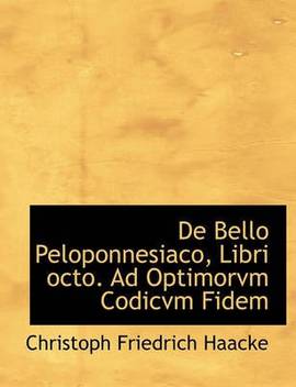 De Bello Peloponnesiaco Libri Octo Ad Optimorvm Codicvm Fidem Buy De Bello Peloponnesiaco Libri Octo Ad Optimorvm Codicvm Fidem By Haacke Christoph Friedrich At Low Price In India Flipkart Com