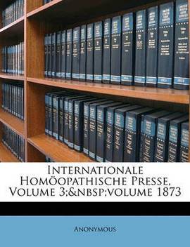 Internationale Homoopathische Presse Volume 3 Volume 1873 Buy Internationale Homoopathische Presse Volume 3 Volume 1873 By Anonymous At Low Price In India Flipkart Com