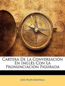 Cartera De La Conversacion En Ingles Con La Pronunciacion Figurada Buy Cartera De La Conversacion En Ingles Con La Pronunciacion Figurada By Mantilla Luis Felipe At Low Price In India Flipkart Com